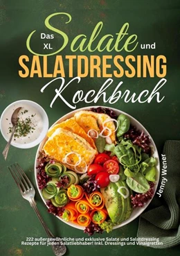 Abbildung von Wener / Tiffert | Das XL Salate und Salatdressing Kochbuch | 1. Auflage | 2024 | beck-shop.de