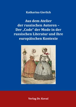 Abbildung von Gierlich | Aus dem Atelier der russischen Autoren – Der „Code“ der Mode in der russischen Literatur und ihre europäischen Kontexte | 1. Auflage | 2024 | 60 | beck-shop.de