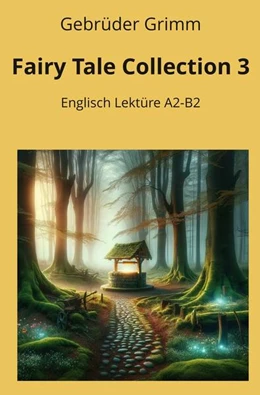Abbildung von Grimm / Graf | Fairy Tale Collection 3: Englisch Lektüre A2 - B2 | 1. Auflage | 2024 | beck-shop.de