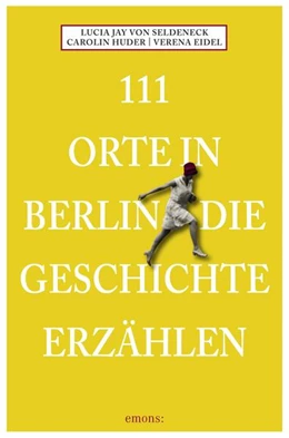 Abbildung von Seldeneck / Huder | 111 Orte in Berlin die Geschichte erzählen | 1. Auflage | 2024 | beck-shop.de