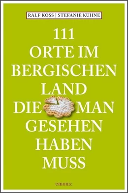 Abbildung von Koss / Kuhne | 111 Orte im Bergischen Land, die man gesehen haben muss | 1. Auflage | 2024 | beck-shop.de