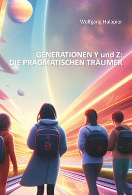 Abbildung von Halapier | GENERATIONEN Y und Z: DIE PRAGMATISCHEN TRÄUMER | 1. Auflage | 2024 | beck-shop.de