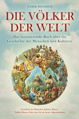 Abbildung von Tamik | Die Völker der Welt - Das faszinierende Buch über die Geschichte der Menschen und Kulturen | 1. Auflage | 2024 | beck-shop.de