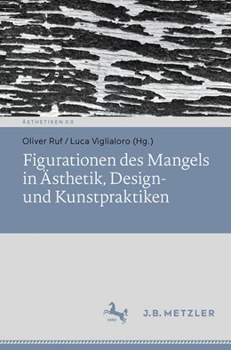 Abbildung von Viglialoro / Ruf | Figurationen des Mangels in Ästhetik, Design- und Kunstpraktiken | 1. Auflage | 2025 | beck-shop.de