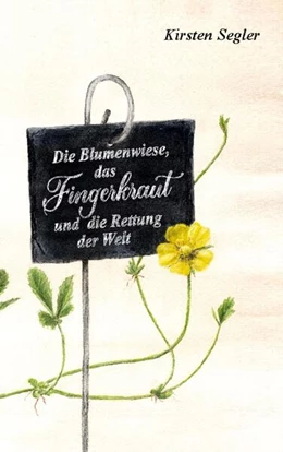 Abbildung von Segler | Die Blumenwiese, das Fingerkraut und die Rettung der Welt | 1. Auflage | 2024 | beck-shop.de