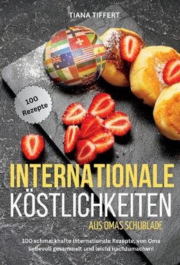 Abbildung von Tiffert | Internationale Köstlichkeiten aus Omas Schublade | 1. Auflage | 2024 | beck-shop.de