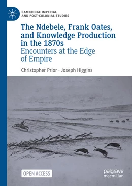 Abbildung von Prior / Higgins | The Ndebele, Frank Oates, and Knowledge Production in the 1870s | 1. Auflage | 2024 | beck-shop.de