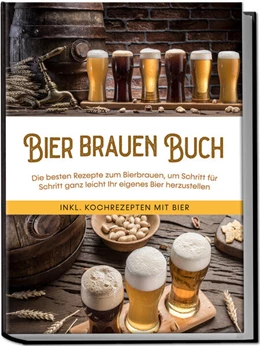 Abbildung von Koppermann | Bier brauen Buch: Die besten Rezepte zum Bierbrauen, um Schritt für Schritt ganz leicht Ihr eigenes Bier herzustellen - inkl. Kochrezepten mit Bier | 1. Auflage | 2023 | beck-shop.de