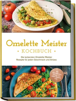 Abbildung von Cornelius | Omelette Meister Kochbuch: Die leckersten Omelette Meister Rezepte für jeden Geschmack und Anlass - inkl. internationaler, Fitness- und süßer Omeletts uvm. | 1. Auflage | 2024 | beck-shop.de