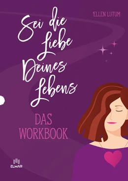 Abbildung von Lutum | Sei die Liebe deines Lebens - Das Workbook | 3. Auflage | 2023 | beck-shop.de