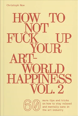 Abbildung von Noe | How To Not Fuck Up Your Art-World Happiness Vol. 2 | 1. Auflage | 2024 | beck-shop.de