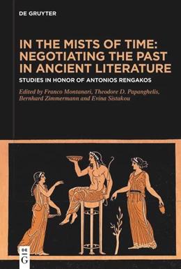Abbildung von Montanari / Papanghelis | In the Mists of Time: Negotiating the Past in Ancient Literature | 1. Auflage | 2024 | beck-shop.de