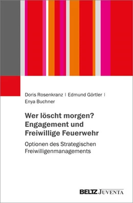 Abbildung von Rosenkranz / Görtler | Wer löscht morgen? Engagement und Freiwillige Feuerwehr | 1. Auflage | 2024 | beck-shop.de