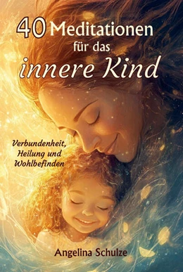 Abbildung von Schulze | 40 Meditationen für das innere Kind | 1. Auflage | 2024 | beck-shop.de