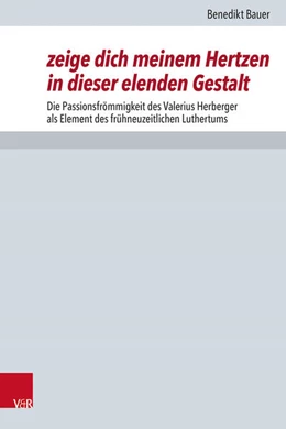 Abbildung von Bauer | zeige dich meinem Hertzen in dieser elenden Gestalt | 1. Auflage | 2025 | beck-shop.de