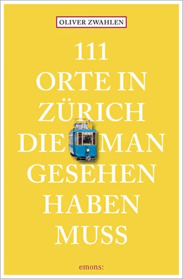 Abbildung von Zwahlen | 111 Orte in Zürich, die man gesehen haben muss | 1. Auflage | 2024 | beck-shop.de