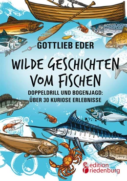 Abbildung von Eder | Wilde Geschichten vom Fischen - Doppeldrill und Bogenjagd: über 30 kuriose Erlebnisse | 1. Auflage | 2024 | beck-shop.de