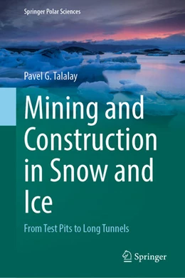 Abbildung von Talalay | Mining and Construction in Snow and Ice | 1. Auflage | 2024 | beck-shop.de