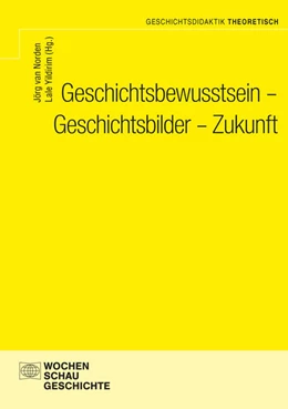Abbildung von Norden / Yildirim | Geschichtsbewusstsein - Geschichtsbilder - Zukunft | 1. Auflage | 2024 | beck-shop.de