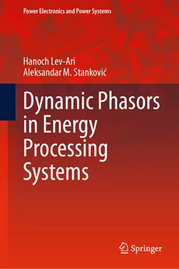 Abbildung von Lev-Ari / Stankovic | Dynamic Phasors in Energy Processing Systems | 1. Auflage | 2024 | beck-shop.de