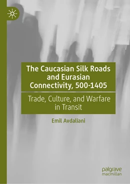 Abbildung von Avdaliani | The Caucasian Silk Roads and Eurasian Connectivity, 500-1405 | 1. Auflage | 2025 | beck-shop.de
