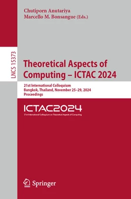 Abbildung von Anutariya / Bonsangue | Theoretical Aspects of Computing – ICTAC 2024 | 1. Auflage | 2024 | 15373 | beck-shop.de