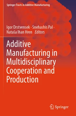 Abbildung von Drstvensek / Pal | Additive Manufacturing in Multidisciplinary Cooperation and Production | 1. Auflage | 2024 | beck-shop.de