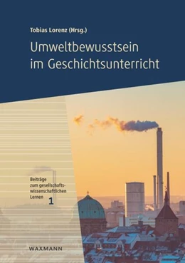 Abbildung von Lorenz | Umweltbewusstsein im Geschichtsunterricht | 1. Auflage | 2024 | 1 | beck-shop.de