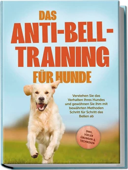Abbildung von Pastorek | Das Anti-Bell-Training für Hunde: Verstehen Sie das Verhalten Ihres Hundes und gewöhnen Sie ihm mit bewährten Methoden Schritt für Schritt das Bellen ab - inkl. vieler Übungen & Techniken | 1. Auflage | 2024 | beck-shop.de