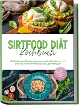 Abbildung von Temmen | Sirtfood Diät Kochbuch: Die leckersten Rezepte zum gesunden Abnehmen mit Sirtfood für mehr Vitalität und Lebensfreude - inkl. Brotrezepten, Fingerfood & Smoothies | 1. Auflage | 2024 | beck-shop.de