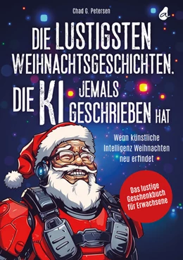 Abbildung von Petersen | Die lustigsten Weihnachtsgeschichten, die KI jemals geschrieben hat | 1. Auflage | 2024 | beck-shop.de
