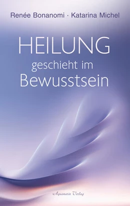 Abbildung von Bonanomi / Michel | Heilung geschieht im Bewusstsein | 1. Auflage | 2025 | beck-shop.de