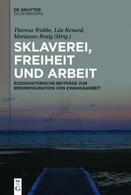 Abbildung von Wobbe / Renard | Sklaverei, Freiheit und Arbeit | 1. Auflage | 2024 | beck-shop.de