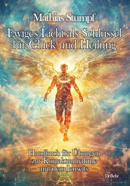 Abbildung von Stumpf | Ewiges Licht als Schlüssel für Glück und Heilung - Handbuch für Übungen zur Kontaktaufnahme mit dem Jenseits | 1. Auflage | 2024 | beck-shop.de