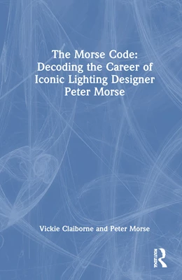 Abbildung von Morse / Claiborne | The Morse Code: Decoding the Career of Iconic Lighting Designer Peter Morse | 1. Auflage | 2025 | beck-shop.de