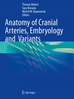 Abbildung von Robert / Bojanowski | Anatomy of Cranial Arteries, Embryology and Variants | 1. Auflage | 2024 | beck-shop.de