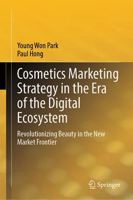 Abbildung von Park / Hong | Cosmetics Marketing Strategy in the Era of the Digital Ecosystem | 1. Auflage | 2024 | beck-shop.de