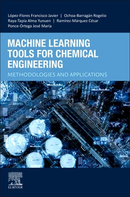 Abbildung von López-Flores / Ochoa-Barragán | Machine Learning Tools for Chemical Engineering | 1. Auflage | 2025 | beck-shop.de