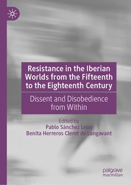 Abbildung von Sánchez León / Herreros Cleret de Langavant | Resistance in the Iberian Worlds from the Fifteenth to the Eighteenth Century | 1. Auflage | 2024 | beck-shop.de