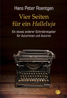 Abbildung von Roentgen | Vier Seiten für ein Halleluja - ein etwas anderer Schreibratgeber für Autorinnen und Autoren | 1. Auflage | 2024 | beck-shop.de