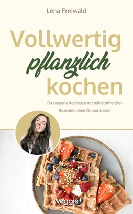 Abbildung von Freiwald | Vollwertig pflanzlich kochen | 1. Auflage | 2024 | beck-shop.de
