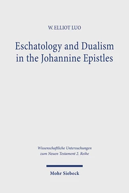 Abbildung von Luo | Eschatology and Dualism in the Johannine Epistles | 1. Auflage | 2025 | 620 | beck-shop.de