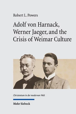 Abbildung von Powers | Adolf von Harnack, Werner Jaeger, and the Crisis of Weimar Culture | 1. Auflage | 2025 | 11 | beck-shop.de