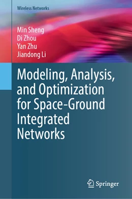 Abbildung von Sheng / Zhou | Modeling, Analysis, and Optimization for Space-Ground Integrated Networks | 1. Auflage | 2024 | beck-shop.de