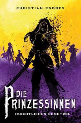 Abbildung von Endres | Die Prinzessinnen: Hoheitliches Gemetzel | 1. Auflage | 2024 | beck-shop.de