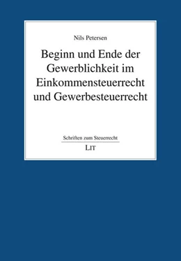 Abbildung von Petersen | Beginn und Ende der Gewerblichkeit im Einkommensteuerrecht und Gewerbesteuerrecht | 1. Auflage | 2024 | beck-shop.de