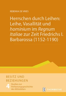 Abbildung von Vries | Herrschen durch Leihen: Leihe, Vasallität und 'hominium' im 'Regnum Italiae' zur Zeit Friedrichs I. Barbarossa (1152-1190) | 1. Auflage | 2024 | beck-shop.de