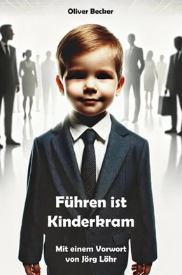 Abbildung von Becker | Führen ist Kinderkram | 1. Auflage | 2024 | beck-shop.de