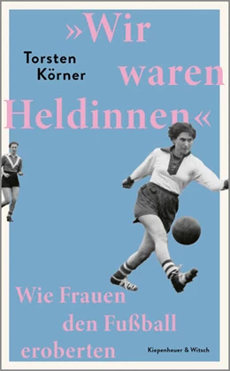 Abbildung von Körner | 'Wir waren Heldinnen' | 2. Auflage | 2025 | beck-shop.de