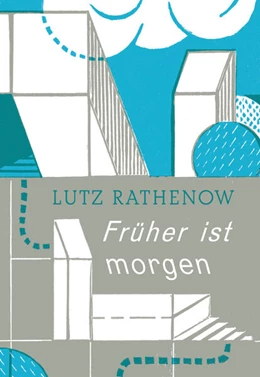Abbildung von Rathenow | Früher ist morgen | 1. Auflage | 2024 | beck-shop.de